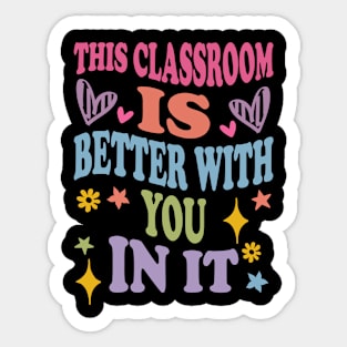 cute This Classroom Is Better With You In It Sticker